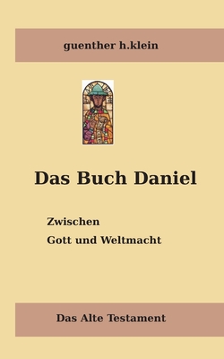 Das Buch Daniel: Zwischen Gott und Weltmacht