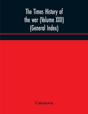 The Times History Of The War (Volume Xxii) (General Index)