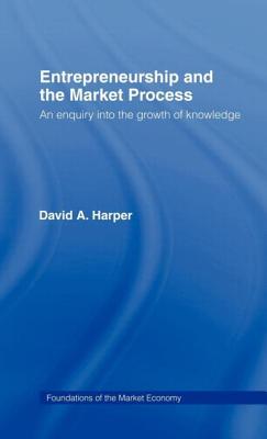 Entrepreneurship and the Market Process: An Enquiry into the Growth of Knowledge