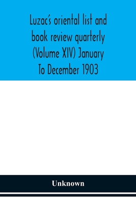 Luzac'S Oriental List And Book Review Quarterly (Volume Xiv) January To December 1903