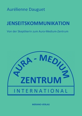 Jenseitskommunikation: Von der Skeptikerin zum Aura-Medium-Zentrum