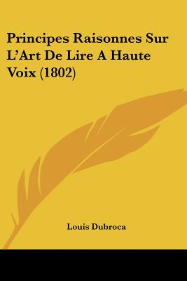 Principes Raisonnes Sur L'Art De Lire A Haute Voix (1802)