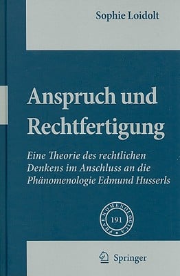 Anspruch Und Rechtfertigung: Eine Theorie Des Rechtlichen Denkens Im Anschluss an Die Phänomenologie Edmund Husserls