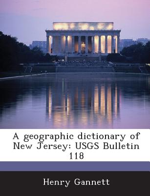 A Geographic Dictionary of New Jersey: Usgs Bulletin 118