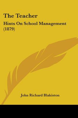 The Teacher: Hints On School Management (1879)