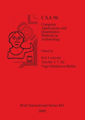 Caa 96: Computer Applications and Quantitative Methods in Archaeology 1996