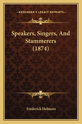 Speakers, Singers, And Stammerers (1874)