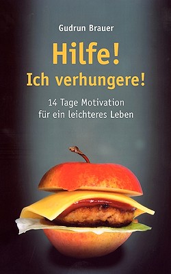 Hilfe! Ich verhungere!: 14 Tage Motivation für ein leichteres Leben
