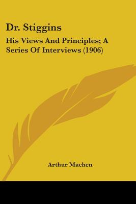 Dr. Stiggins: His Views And Principles; A Series Of Interviews (1906)