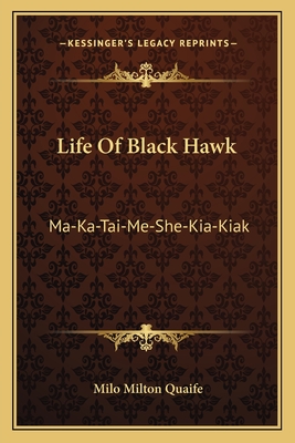 Life Of Black Hawk: Ma-Ka-Tai-Me-She-Kia-Kiak