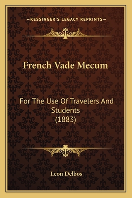 French Vade Mecum: For The Use Of Travelers And Students (1883)