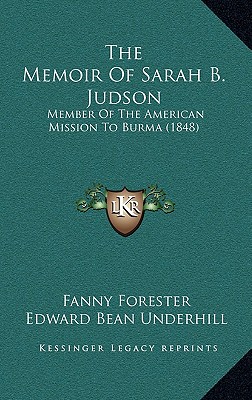 The Memoir Of Sarah B. Judson: Member Of The American Mission To Burma (1848)