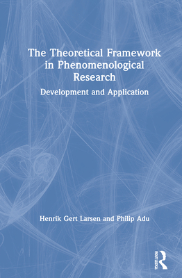 The Theoretical Framework in Phenomenological Research: Development and Application