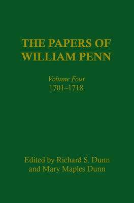 The Papers of William Penn, Volume 4: 1701-1718