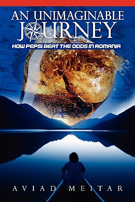 An Unimaginable Journey: How Pepsi Beat the Odds in Romania