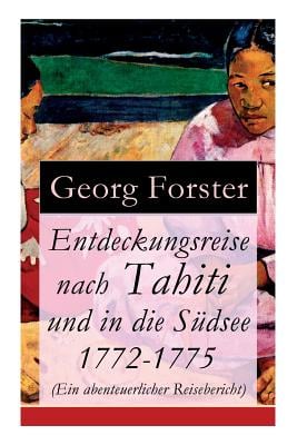 Entdeckungsreise nach Tahiti und in die Südsee 1772-1775 (Ein abenteuerlicher Reisebericht)
