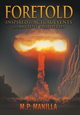 Foretold: ...Inspired by Actual Events and Ancient Prophecies