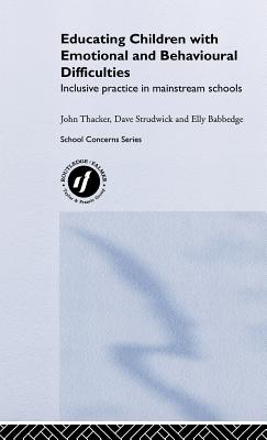 Educating Children with Emotional and Behavioural Difficulties: Inclusive Practice in Mainstream Schools