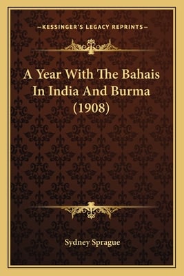 A Year With The Bahais In India And Burma (1908)