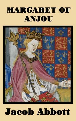 Margaret of Anjou: A Classic Juvenile Biography of the Queen in the Wars of the Roses