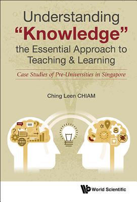 Understand "Knowledge", the Essential Appr to Teach & Learn