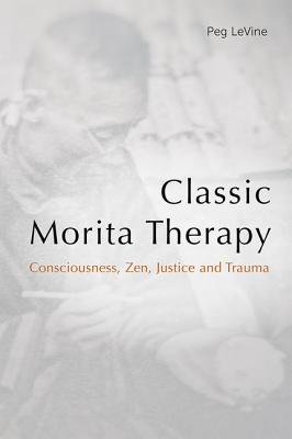 Classic Morita Therapy: Consciousness, Zen, Justice and Trauma