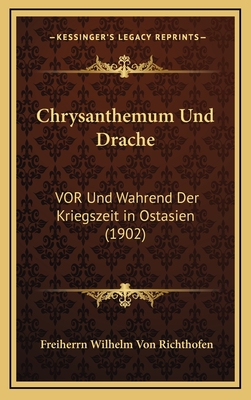 Chrysanthemum Und Drache: VOR Und Wahrend Der Kriegszeit in Ostasien (1902)