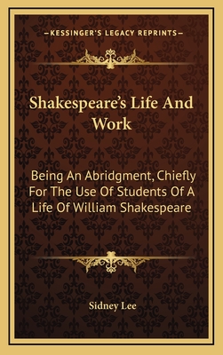 Shakespeare's Life And Work: Being An Abridgment, Chiefly For The Use Of Students Of A Life Of William Shakespeare