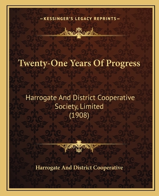 Twenty-One Years Of Progress: Harrogate And District Cooperative Society, Limited (1908)