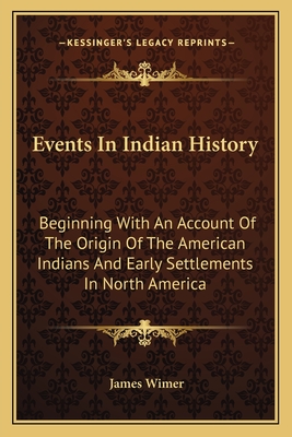 Events In Indian History: Beginning With An Account Of The Origin Of The American Indians And Early Settlements In North America