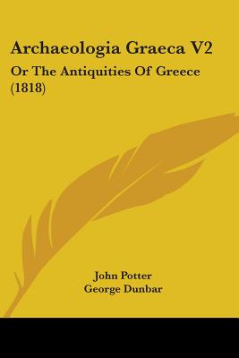 Archaeologia Graeca V2: Or The Antiquities Of Greece (1818)