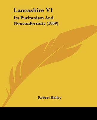 Lancashire V1: Its Puritanism And Nonconformity (1869)