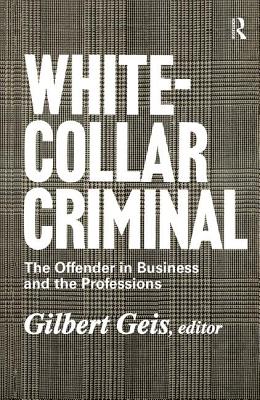White-Collar Criminal: The Offender in Business and the Professions