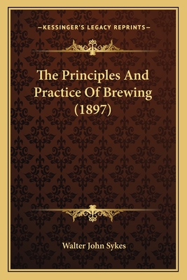 The Principles And Practice Of Brewing (1897)