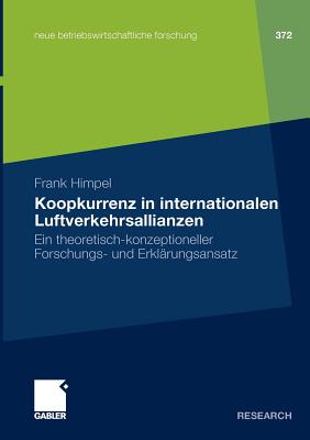 Koopkurrenz in Internationalen Luftverkehrsallianzen: Ein Theoretisch-Konzeptioneller Forschungs- Und Erklärungsansatz