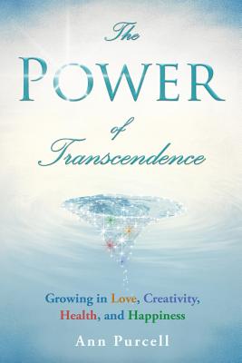 The Power of Transcendence: Growing in Love, Creativity, Health, and Happiness