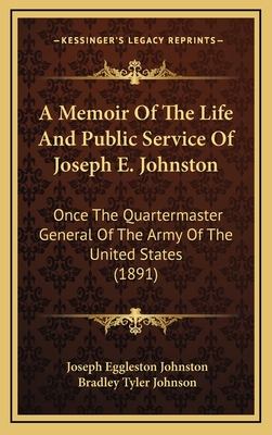 A Memoir Of The Life And Public Service Of Joseph E. Johnston: Once The Quartermaster General Of The Army Of The United States (1891)