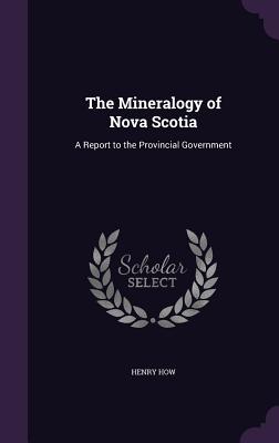 The Mineralogy of Nova Scotia: A Report to the Provincial Government