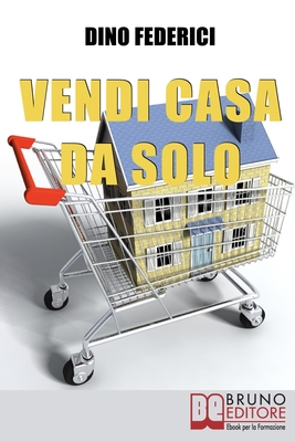 Vendi Casa Da Solo: Come Vendere la tua Casa da Solo e Risparmiare le Provvigioni