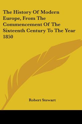 The History Of Modern Europe, From The Commencement Of The Sixteenth Century To The Year 1850