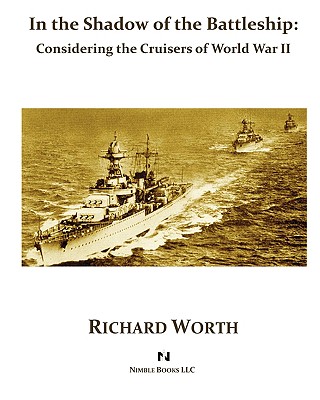 In the Shadow of the Battleship: Considering the Cruisers of World War II