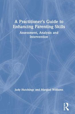 A Practitioner's Guide to Enhancing Parenting Skills: Assessment, Analysis and Intervention