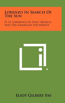 Lorenzo In Search Of The Sun: D. H. Lawrence In Italy, Mexico, And The American Southwest