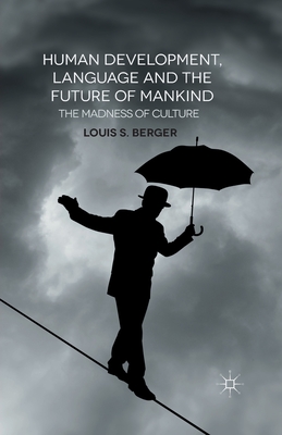 Human Development, Language and the Future of Mankind: The Madness of Culture