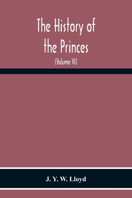 The History Of The Princes, The Lords Marcher, And The Ancient Nobility Of Powys Fadog, And The Ancient Lords Of Arwystli, Cedewen And Meirionydd And