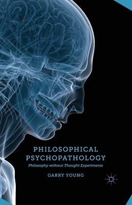 Philosophical Psychopathology: Philosophy Without Thought Experiments