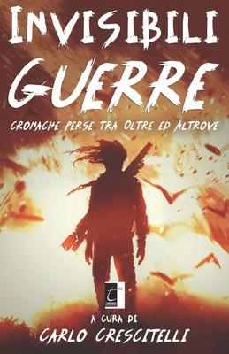 Invisibili Guerre: cronache perse tra Oltre ed Altrove