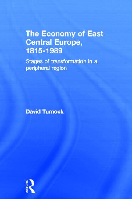 The Economy of East Central Europe, 1815-1989: Stages of Transformation in a Peripheral Region
