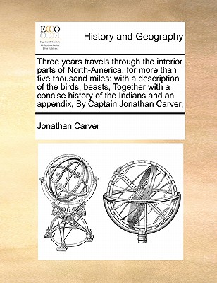 Three Years Travels Through the Interior Parts of North-America, for More Than Five Thousand Miles: With a Description of the Birds, Beasts, Together