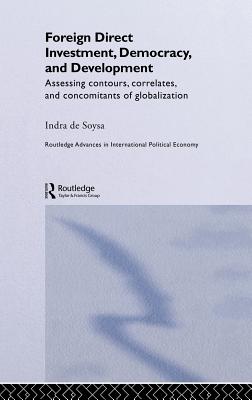Foreign Direct Investment, Democracy and Development: Assessing Contours, Correlates and Concomitants of Globalization